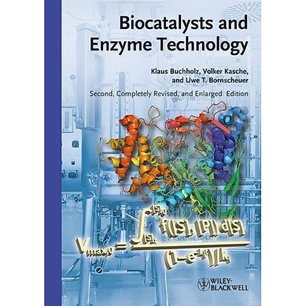 Biocatalysts and Enzyme Technology, Klaus Buchholz, Volker Kasche, Uwe Theo Bornscheuer