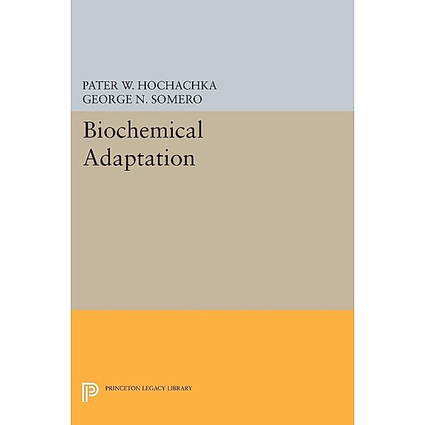 Biochemical Adaptation / Princeton Legacy Library Bd.710, Peter W. Hochachka, George N. Somero