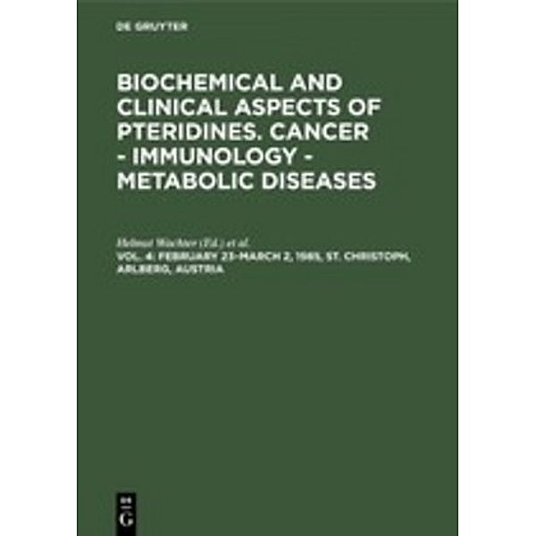 Biochemical and Clinical Aspects of Pteridines. Cancer - Immunology - Metabolic Diseases / Vol. 4 / February 23-March 2, 1985, St. Christoph, Arlberg, Austria