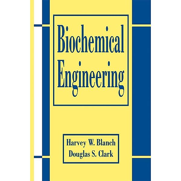 Biochemical Engineering, Douglas S. Clark, Harvey W. Blanch