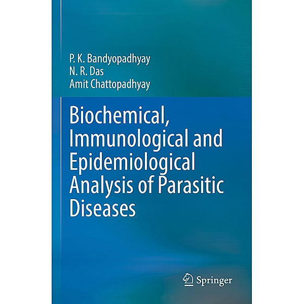 Biochemical, Immunological and Epidemiological Analysis of Parasitic Diseases, P.K. Bandyopadhyay, N.R. Das, Amit Chattopadhyay
