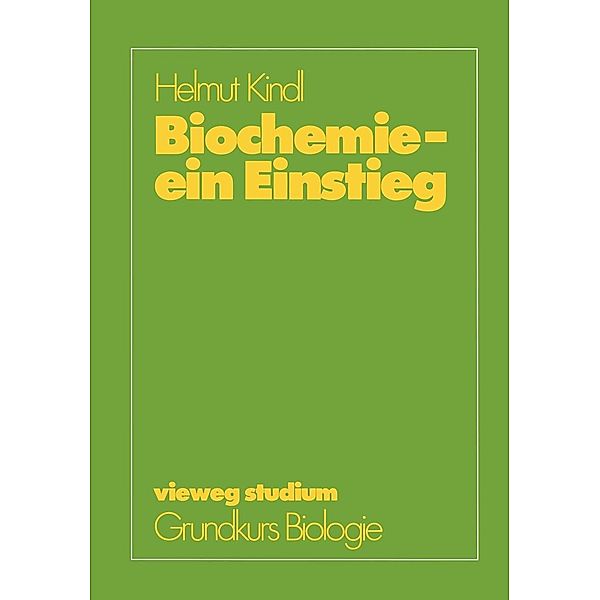 Biochemie - ein Einstieg / vieweg studium; Grundkurs Biologie Bd.54, Helmut Kindl