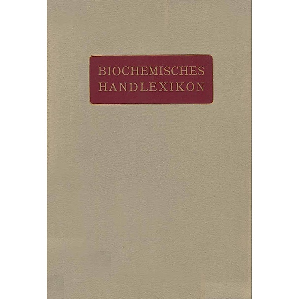 Biochemisches Handlexikon, H. Altenburg, H. Einbeck, H. Euler, E. S. Faust, C. Funk, O. v. Fürth, O. Gerngross, I. Bang, K. Bartelt, Fr. Baum, C. Brahm, W. Cramer, K. Dieterich, R. Ditmar, M. Dohrn