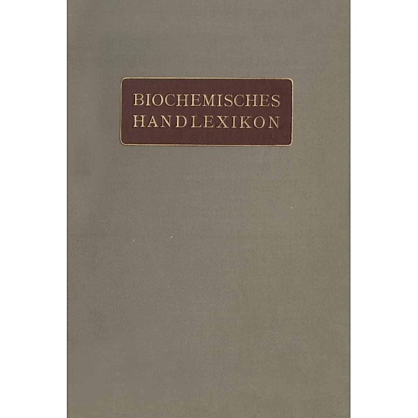 Biochemisches Handlexikon, H. Altenburg, H. Einbeck, H. Euler, E. S. Faust, C. Funk, O. v. Fürth, O. Gerngross, I. Bang, K. Bartelt, Fr. Baum, C. Brahm, W. Cramer, K. Dieterich, R. Ditmar, M. Dohrn