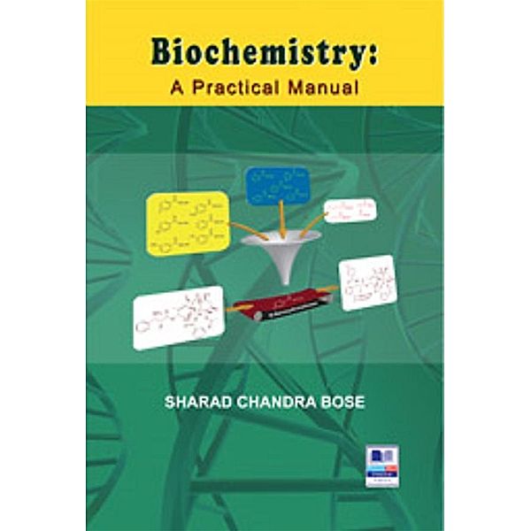 Biochemistry : A Practical Manual, Bose N. Sharath Chandra
