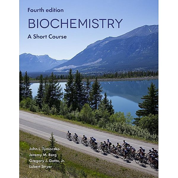 Biochemistry: A Short Course, John L. Tymoczko, Jeremy M. Berg, Lubert Stryer, Gregory Gatto