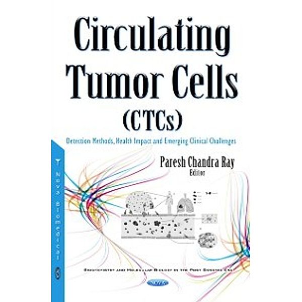 Biochemistry and Molecular Biology in the Post Genomic Era: Circulating Tumor Cells (CTCs): Detection Methods, Health Impact and Emerging Clinical Challenges