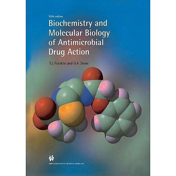 Biochemistry and Molecular Biology of Antimicrobial Drug Action, T. J. Franklin, G. A. Snow