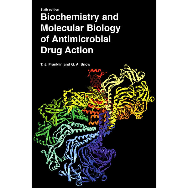 Biochemistry and Molecular Biology of Antimicrobial Drug Action, Trevor J. Franklin, George Alan Snow