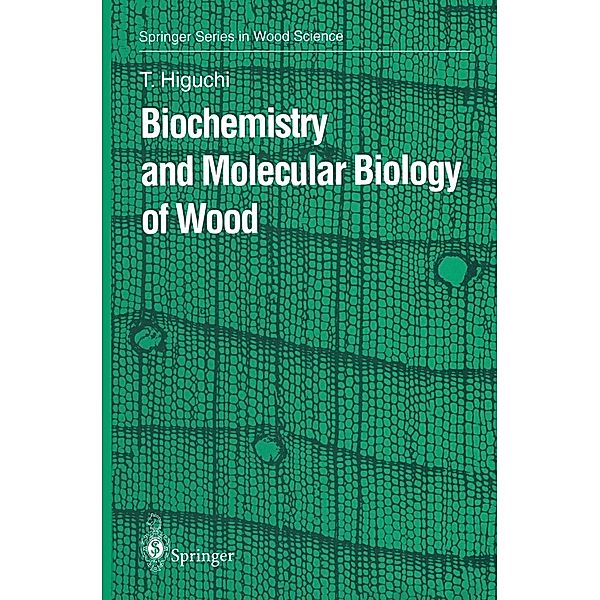 Biochemistry and Molecular Biology of Wood / Springer Series in Wood Science, Takayoshi Higuchi