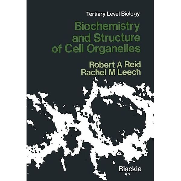 Biochemistry and Structure of Cell Organelles / Tertiary Level Biology, Robert A. Reid