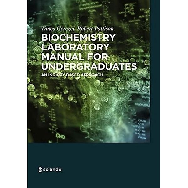Biochemistry Laboratory Manual For Undergraduates, Timea Gerczei Fernandez, Scott Pattison