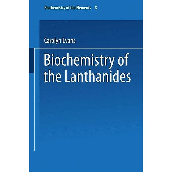 Biochemistry of the Lanthanides / Biochemistry of the Elements Bd.8, Christopher H. Evans