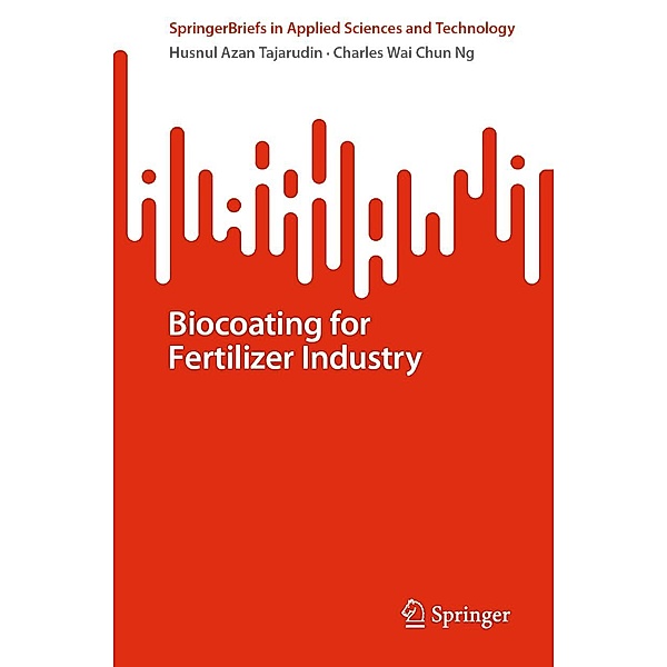 Biocoating for Fertilizer Industry / SpringerBriefs in Applied Sciences and Technology, Husnul Azan Tajarudin, Charles Wai Chun Ng