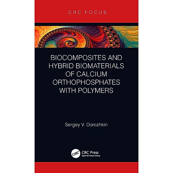 Biocomposites and Hybrid Biomaterials of Calcium Orthophosphates with Polymers, Sergey V. Dorozhkin