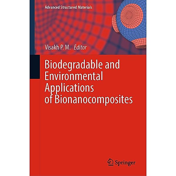 Biodegradable and Environmental Applications of Bionanocomposites / Advanced Structured Materials Bd.177