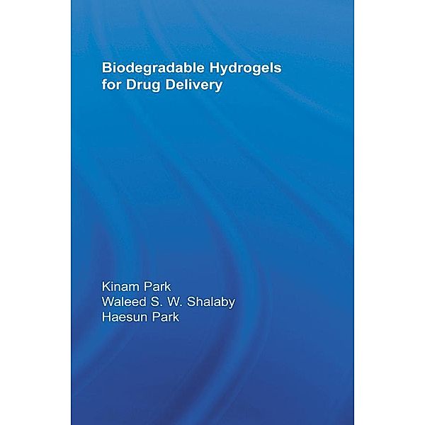 Biodegradable Hydrogels for Drug Delivery, Haesun Park, Kinam Park, Waleed S. W. Shalaby