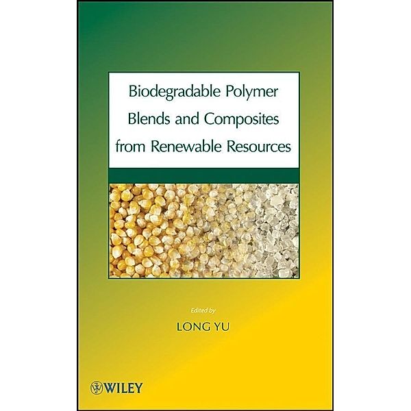 Biodegradable Polymer Blends and Composites from Renewable Resources, Long Yu