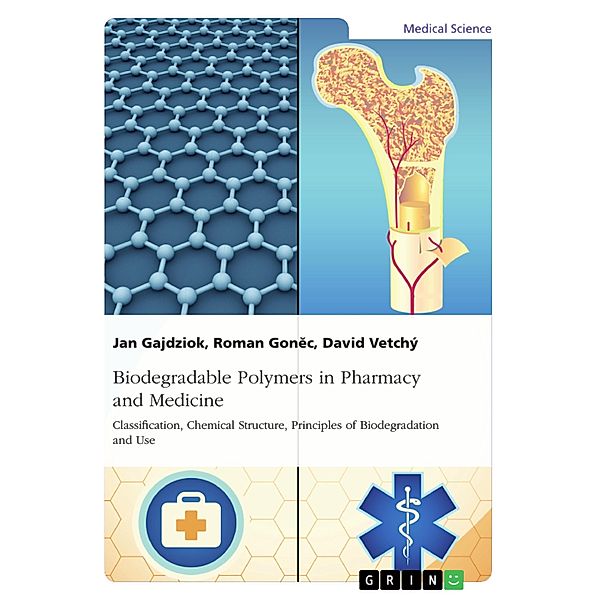 Biodegradable Polymers in Pharmacy and Medicine. Classification, Chemical Structure, Principles of Biodegradation and Use, Jan Gajdziok, Roman Gonec, David Vetchý