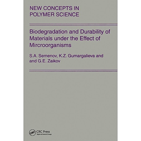 Biodegradation and Durability of Materials under the Effect of Microorganisms, Gennady Zaikov, Semenov, Gumargalieva