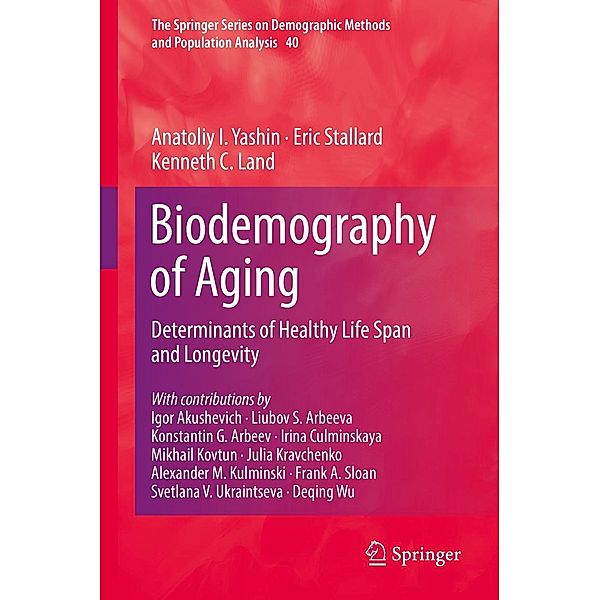 Biodemography of Aging / The Springer Series on Demographic Methods and Population Analysis Bd.40, Anatoliy I. Yashin, Eric Stallard, Kenneth C. Land