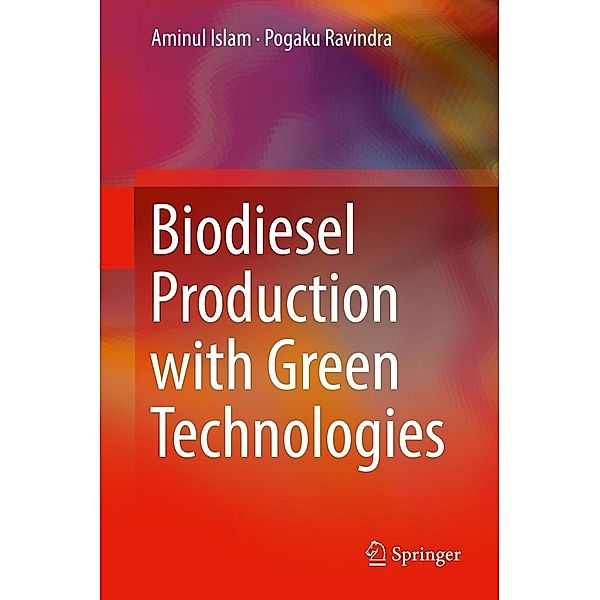 Biodiesel Production with Green Technologies, Aminul Islam, Pogaku Ravindra