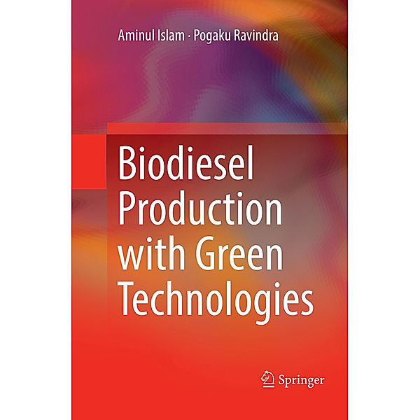 Biodiesel Production with Green Technologies, Aminul Islam, Pogaku Ravindra