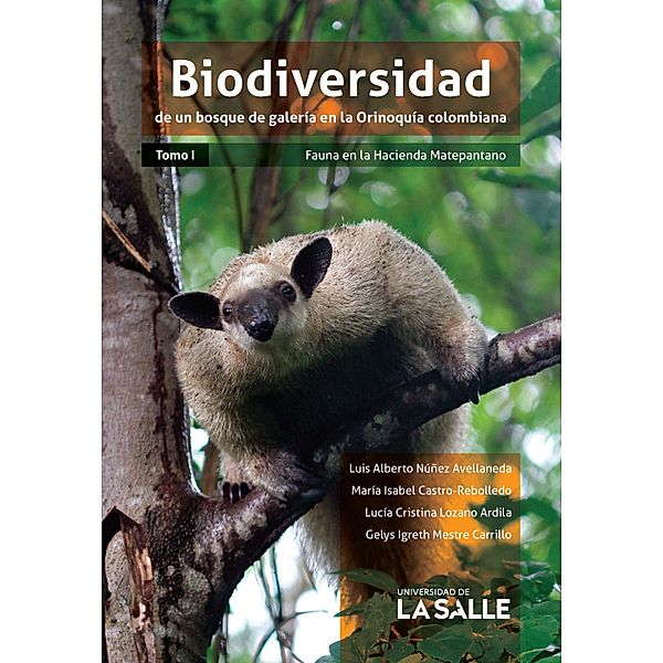 Biodiversidad de un bosque de galería en la Orinoquía colombiana, Luis Alberto Núñez Avellaneda, María Isabel Castro Rebolledo, Lucía Cristina Lozano Ardila;, Gelys Igreth Mestre Carrillo