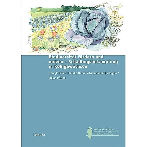 Biodiversität fördern und nutzen - Schädlingsbekämpfung in Kohlgewächsen, Henryk Luka, Claudia Daniel, Guendalina Barloggio, Lukas Pfiffner