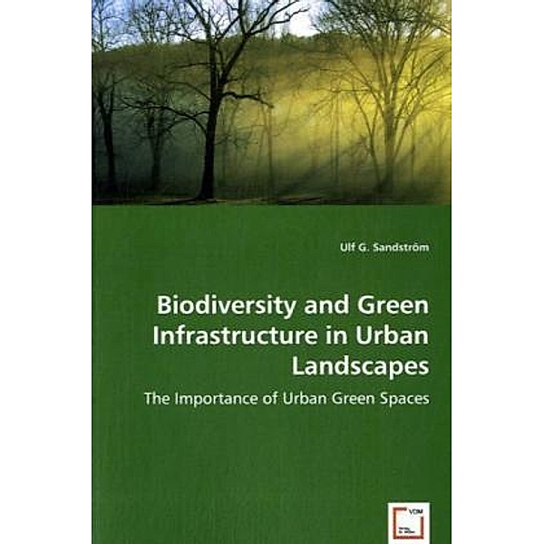 Biodiversity and Green Infrastructure in Urban Landscapes, Ulf G. Sandström