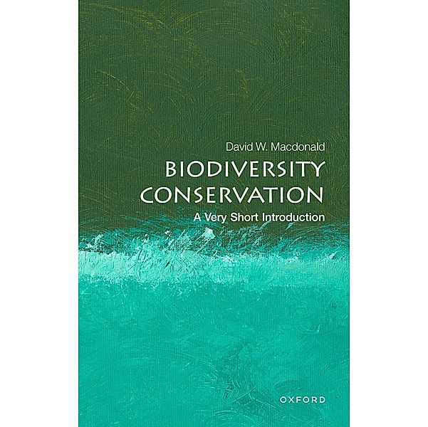 Biodiversity Conservation: A Very Short Introduction / Very Short Introductions, David W. Macdonald