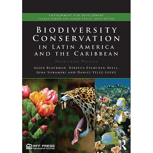 Biodiversity Conservation in Latin America and the Caribbean, Allen Blackman, Rebecca Epanchin-Niell, Juha Siikamäki, Daniel Velez-Lopez