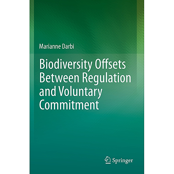 Biodiversity Offsets Between Regulation and Voluntary Commitment, Marianne Darbi