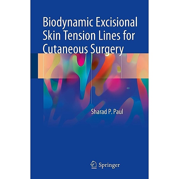 Biodynamic Excisional Skin Tension Lines for Cutaneous Surgery, Sharad P. Paul