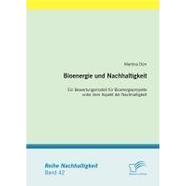 Bioenergie und Nachhaltigkeit: Ein Bewertungsmodell für Bioenergieprojekte unter dem Aspekt der Nachhaltigkeit / Nachhaltigkeit, Martina Dürr