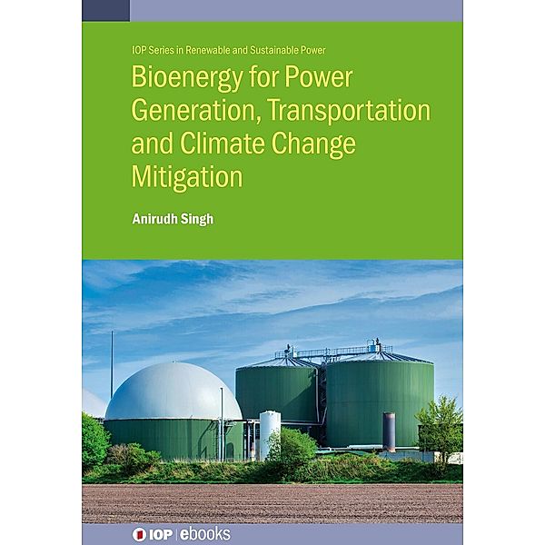 Bioenergy for Power Generation, Transportation and Climate Change Mitigation, Anirudh Singh