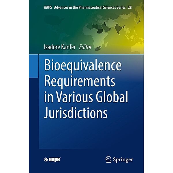 Bioequivalence Requirements in Various Global Jurisdictions / AAPS Advances in the Pharmaceutical Sciences Series Bd.28