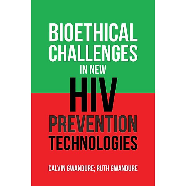 Bioethical Challenges in New Hiv Prevention Technologies, Calvin Gwandure, Ruth Gwandure