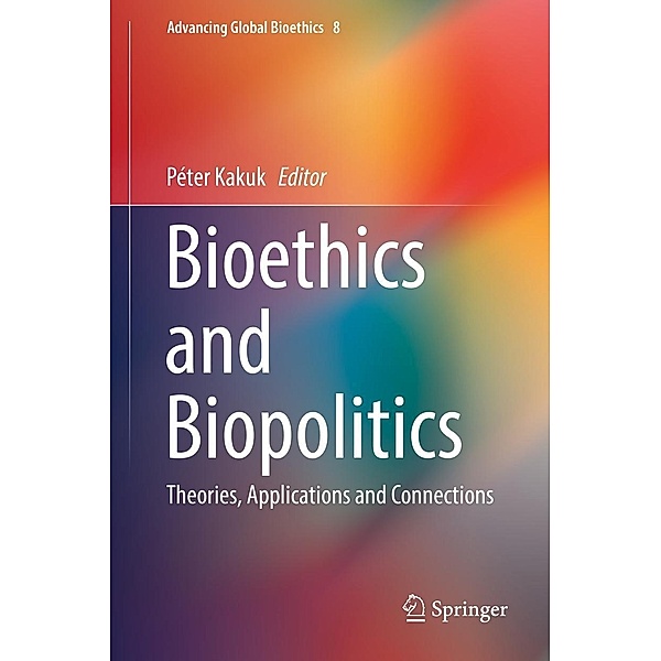 Bioethics and Biopolitics / Advancing Global Bioethics Bd.8
