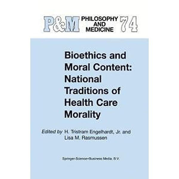 Bioethics and Moral Content: National Traditions of Health Care Morality / Philosophy and Medicine Bd.74