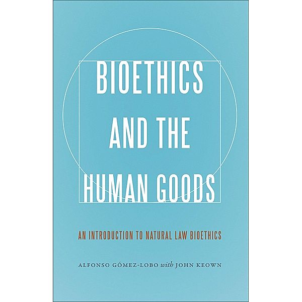 Bioethics and the Human Goods, Alfonso Gómez-Lobo