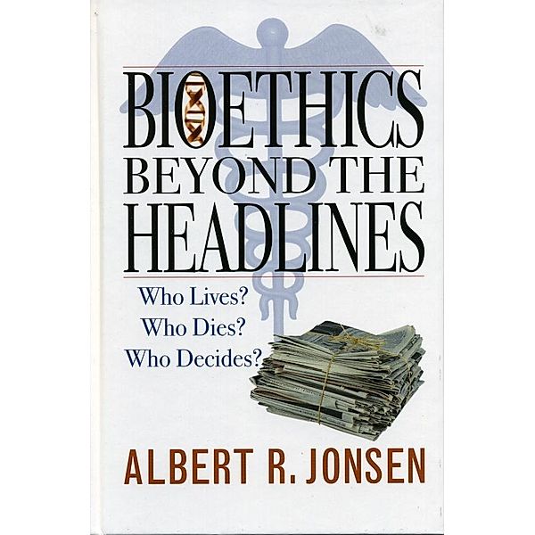 Bioethics Beyond the Headlines, Albert R. Jonsen