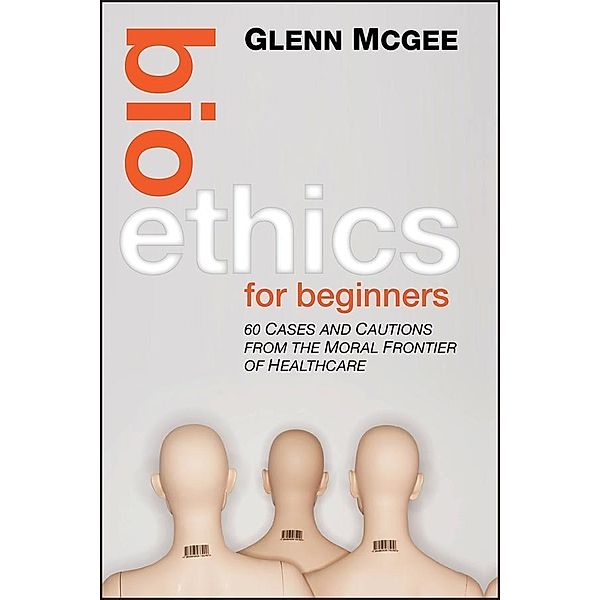 Bioethics for Beginners, Glenn McGee