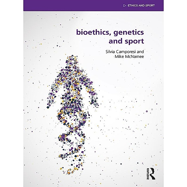 Bioethics, Genetics and Sport, Silvia Camporesi, Mike McNamee