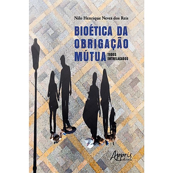 Bioética da obrigação mútua: todos entrelaçados, Nilo Henrique Neves dos Reis