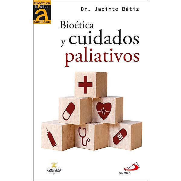 Bioética y cuidados paliativos / Bioética Básica Comillas Bd.10, Jacinto Bátiz Cantera