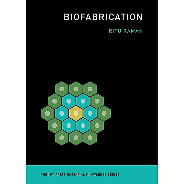 Biofabrication / The MIT Press Essential Knowledge series, Ritu Raman
