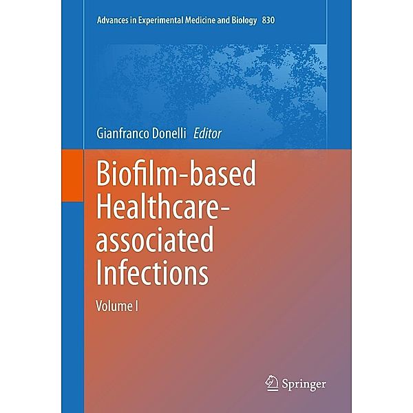 Biofilm-based Healthcare-associated Infections / Advances in Experimental Medicine and Biology Bd.830