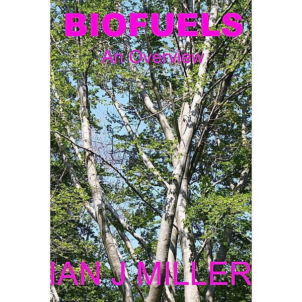 Biofuels. An Overview., Ian J Miller