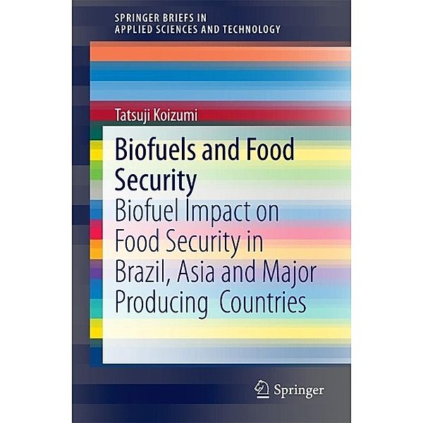 Biofuels and Food Security / SpringerBriefs in Applied Sciences and Technology, Tatsuji Koizumi